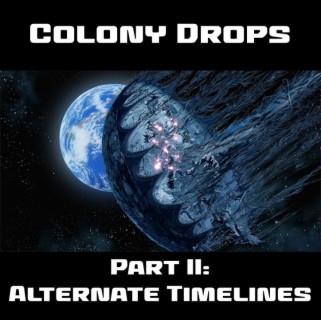 0014: Colony Drops Part II: Alternate Timelines