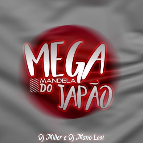 MEGA MANDELA DO JAPÃO ft. Dj Mano Lost, Mc Rd, Mc 3L, MC Menor MT, Mc Gw & Mc India | Boomplay Music