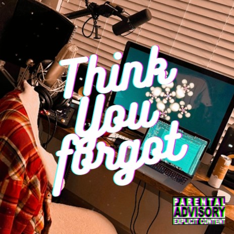 Think you Forgot | Boomplay Music