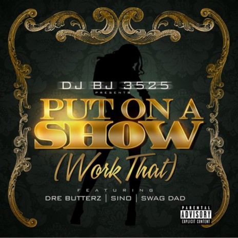 Put On a Show (Work That) [feat. Swag Dad] | Boomplay Music