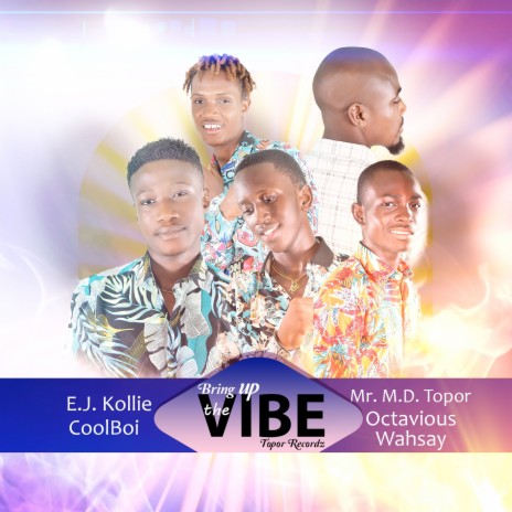 Bring up the Vibe ft. Mr. M.D. Topor, E.J. Kollie, Octavious & Wahsay | Boomplay Music