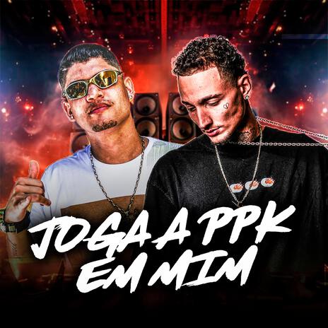 Joga a PPK em Mim ft. Pablø | Boomplay Music