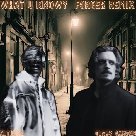 What U Know? (Remix) ft. Glass Garden & F0rger | Boomplay Music