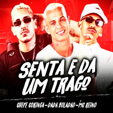 Senta e Dá um Trago (feat. Dadá Boladão & MC Reino) | Boomplay Music