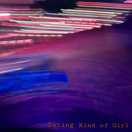 Dating Kind of Girl | Boomplay Music
