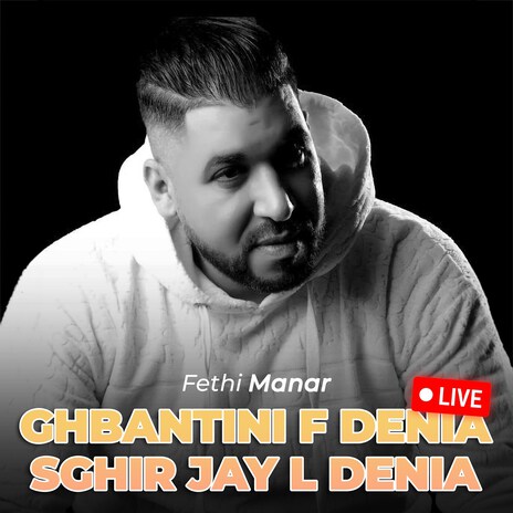 Ghbantini F Denia Sghir Jay L Denia (Live) | Boomplay Music