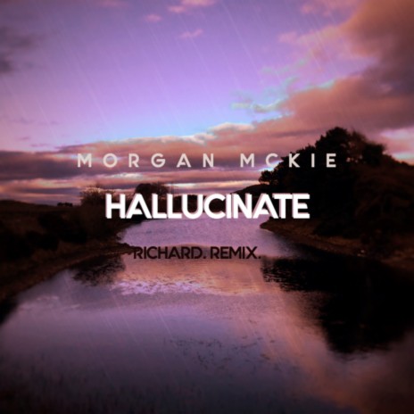 Hallucinate (Richard Remix) ft. Morgan McKie | Boomplay Music