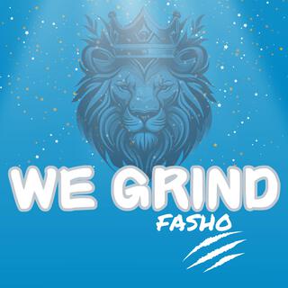 WE GRIND (fasho)