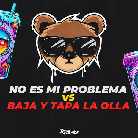 No Es Mi Problema vs Baja Y Tapa La Olla (Guaracha Aleteo Zapateo) | Boomplay Music