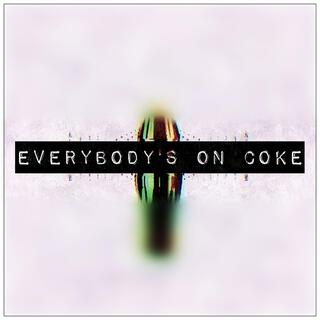 Everybody's On Coke