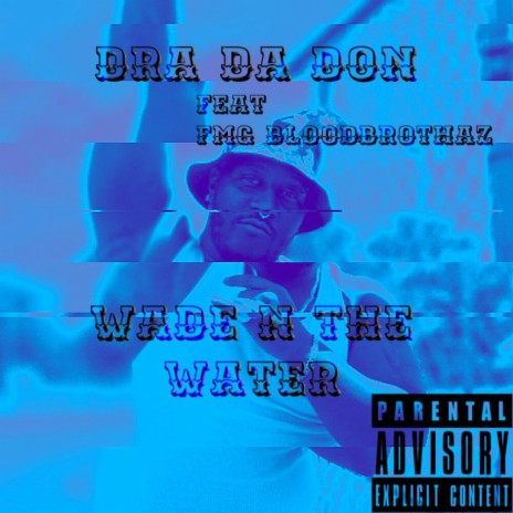 Wade N The Water ft. F.M.G.Bloodbrothaz | Boomplay Music