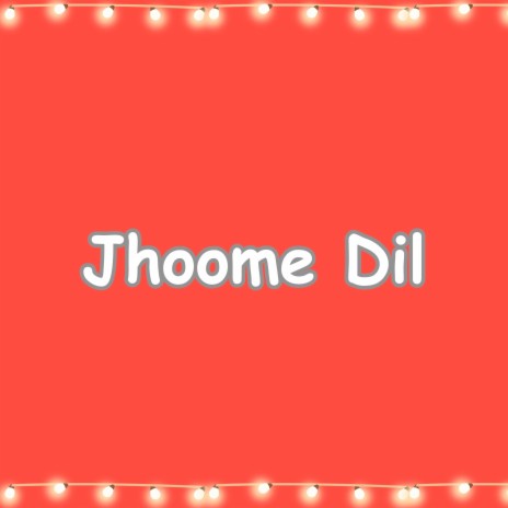 Jhoome Dil | Boomplay Music