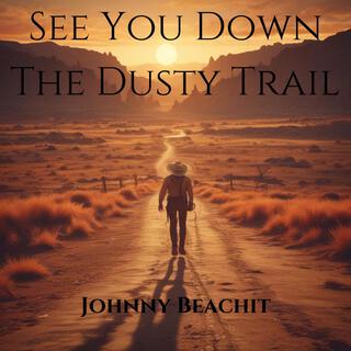 See You Down The Dusty Trail