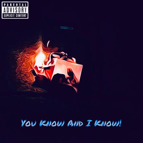 You Know And I Know! | Boomplay Music