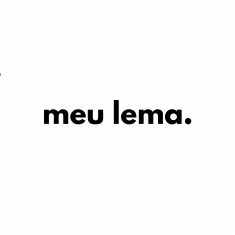 Meu Lema. | Boomplay Music