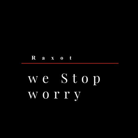 We stop worry | Boomplay Music