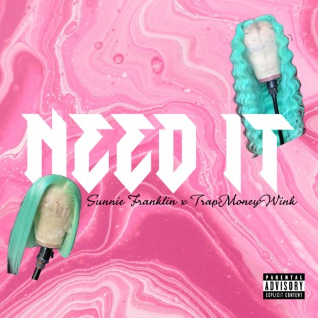 NEED IT ft. Trapmoneywink | Boomplay Music