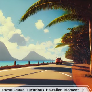 Luxurious Hawaiian Moment ♪