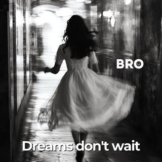 Dreams don't wait