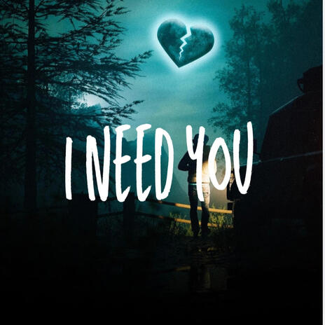 I Need You