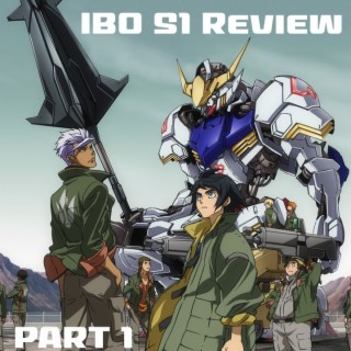 0006: Iron-Blooded Orphans Season 1 Review Part I