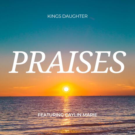 Praises ft. Caylin Marie | Boomplay Music