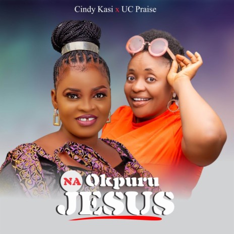 Na Okpuru Jesus ft. Minister UC Praise | Boomplay Music