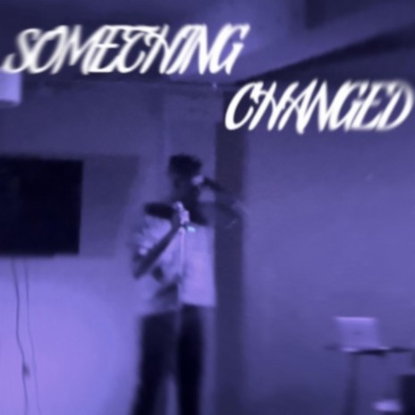 Something Changed ft. James Corvus
