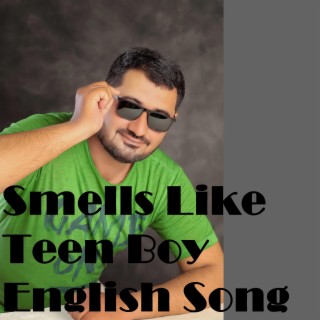 Smells Like Teen Boy English Song