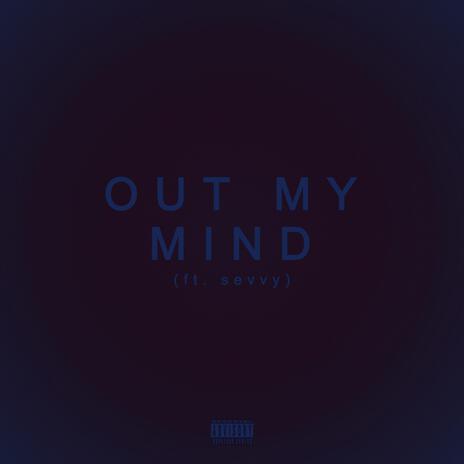 Out My Mind ft. Sevvy