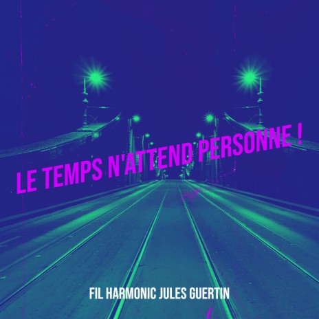 Le Temps N'attend Personne ! ft. Jules Guertin | Boomplay Music