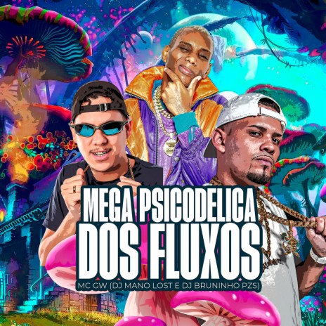 Mega Psicodélica dos Fluxos ft. Dj Mano Lost & Mc Gw | Boomplay Music