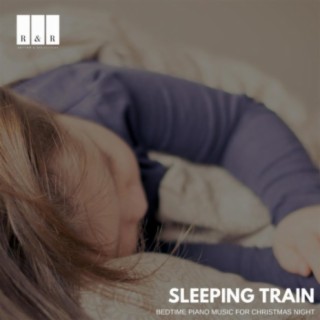 Sleeping Train: Bedtime Piano Music for Christmas Night