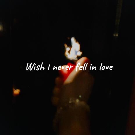 Wish I never fell in love | Boomplay Music