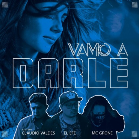 Vamo a Darle ft. MC Grone & Claudio Valdes "El Gitano" | Boomplay Music