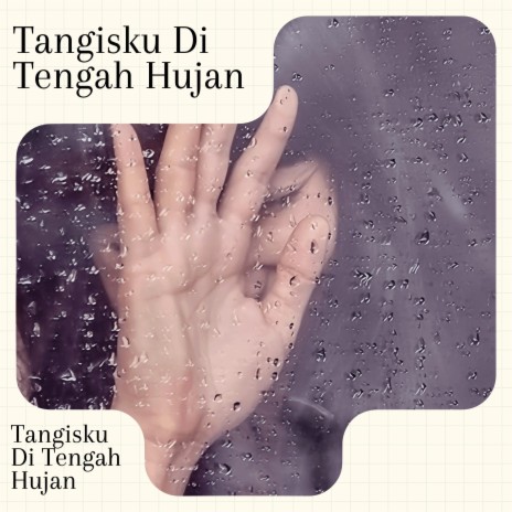 Tangisku Di Tengah Hujan | Boomplay Music