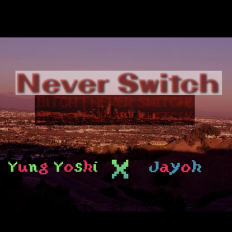 Never Switch ft. jayoh | Boomplay Music