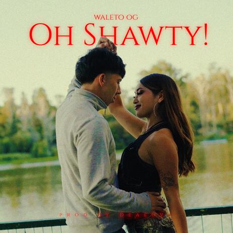 OH SHAWTY! | Boomplay Music