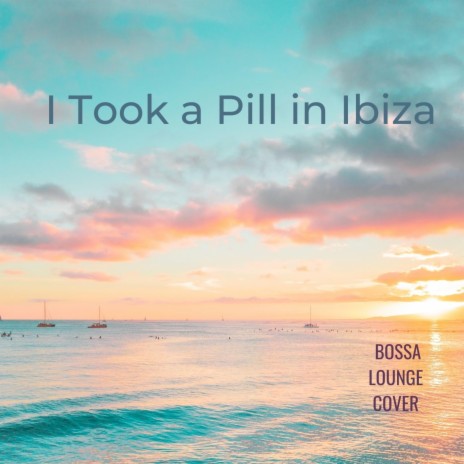 I Took a Pill in Ibiza (Bossa Cover)