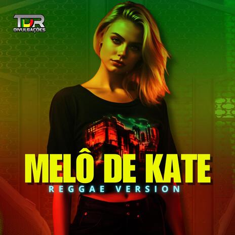 MELÔ DE KATE (REGGAE VERSION) | Boomplay Music