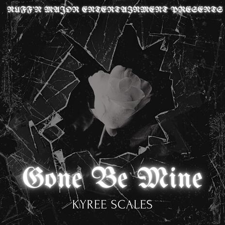 GONE BE MINE | Boomplay Music