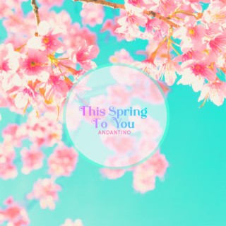 This Spring to You