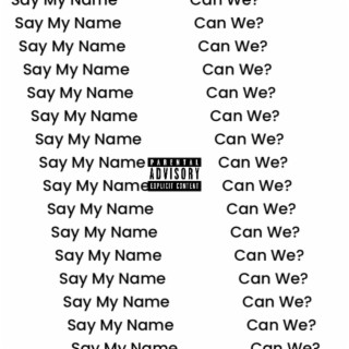 Say My Name/Can We?