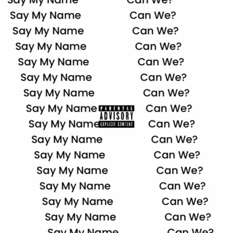 Say My Name/Can We? | Boomplay Music