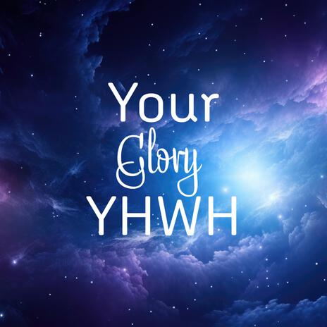 Your Glory YHWH | Boomplay Music