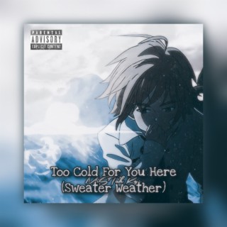Too Cold 4 You Here (Sweater Weather) lyrics | Boomplay Music