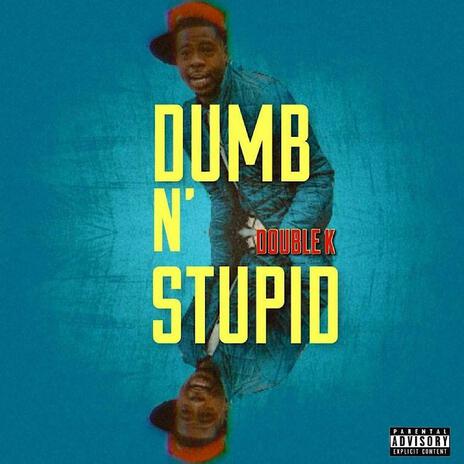 DUMB N STUPID | Boomplay Music