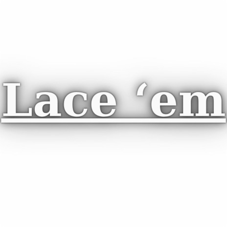 Lace 'em | Boomplay Music