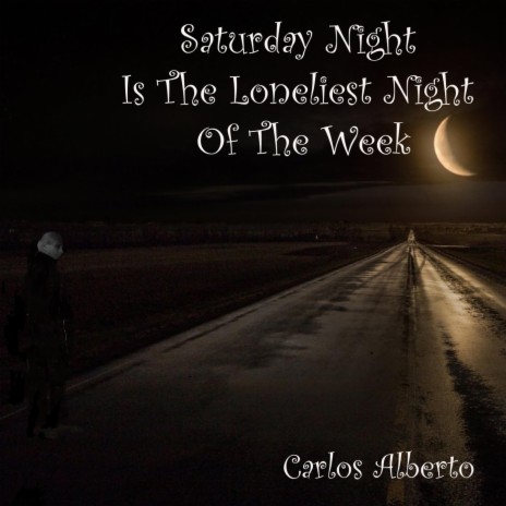 Saturday Night Is the Loneliest Night in the Week | Boomplay Music