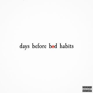 Days Before Bad Habits